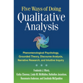Five Ways of Doing Qualitative Analysis: Phenomenological Psychology, Grounded Theory, Discourse Analysis, Narrative Research, and Intuitive Inquiry