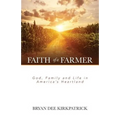 Faith of a Farmer: God, Family and Life in America's Heartland