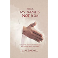 Hello, My Name Is NOT Jesus: And Other Misconceptions You've Been Taught About My Word