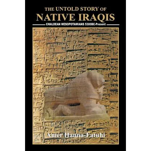 The Untold Story of Native Iraqis: Chaldean Mesopotamians 5300 BC - Present