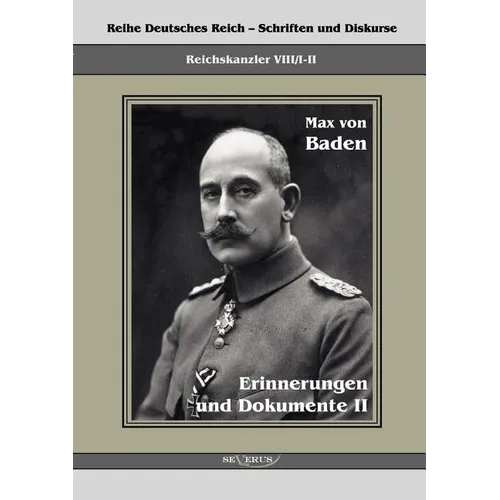 Prinz Max von Baden. Erinnerungen und Dokumente II: Reihe Deutsches Reich VIII/I-II. Aus Fraktur übertragen
