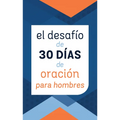 El Desafío de 30 Días de Oración Para Hombres