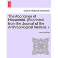 The Aborigines of Hispaniola. (Reprinted from the Journal of the Anthropological Institute.).