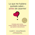 Lo Que Me Hubiera Gustado Saber Antes de Casarme = Things I Wish I'd Known Before We Got Married