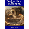The Great Library of Alexandria: Tracing its Lost Legacy