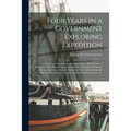 Four Years in a Government Exploring Expedition [microform]: to the Island of Madeira, Cape Verd Islands, Brazil, Coast of Patagonia, Chili, Peru, Pau