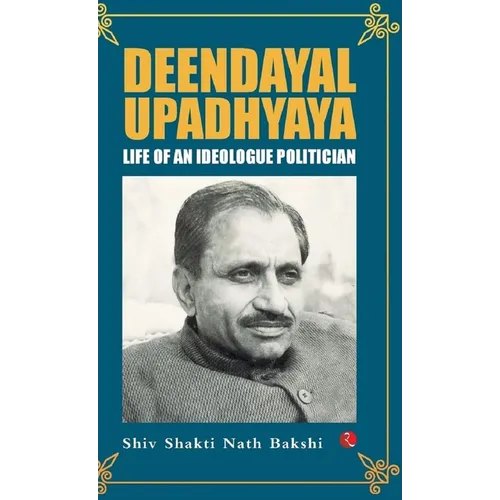 Deendayal Upadhyaya: Life of an Ideologue Politician