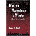 Mystery, Malevolence & Murder: Collected Stories - Volume One: Collected Stories - Volume One