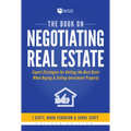 The Book on Negotiating Real Estate: Expert Strategies for Getting the Best Deals When Buying & Selling Investment Property