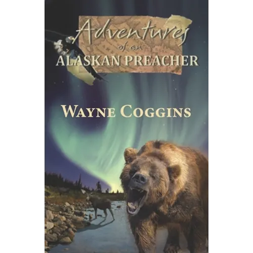 Adventures of an Alaskan Preacher