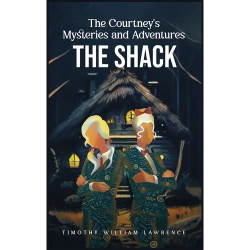 The Shack: The Courtney's Mysteries and Adventures