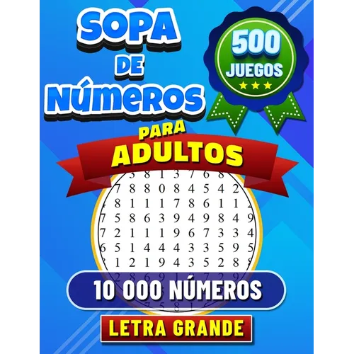 500 Sopa de Números para Adultos: Letra Grande. Rompecabezas de Búsqueda de Números para Adultos. 500 Juegos con 10 000 Números Para Buscar. Solucione