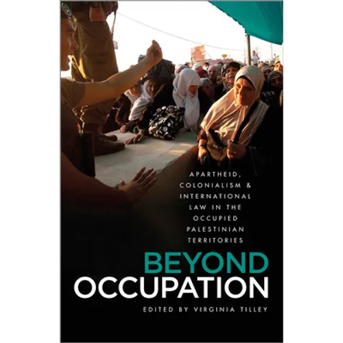 Beyond Occupation: Apartheid, Colonialism and International Law in the Occupied Palestinian Territories - Paperback
