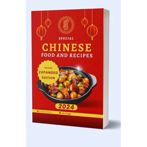 Chinese Food And Recipes: From Traditional Classics to Modern Twists, Uncover the Secrets of Authentic Chinese Cooking