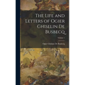 The Life and Letters of Ogier Ghiselin De Busbecq; Volume 1