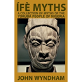 Ífè Myths: A Collection of Myths of the Yoruba People of Nigeria