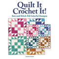 Quilt It, Crochet It!: Sew and Stitch 14 Colorful Designs