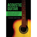 Acoustic Guitar: Learn All The Tricks to Reading Sheet Music and Playing Guitar Chords Like a Pro