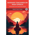 Buddhist Teachings on Right Speech: Discourses from Samyutta Nikaya (From Bodhi Path Press)