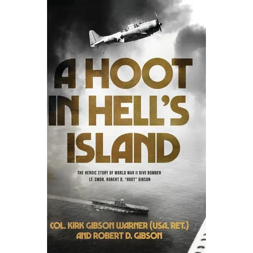A Hoot in Hell's Island: The Heroic Story of World War II Dive Bomber Lt. Cmdr. Robert D. "Hoot" Gibson