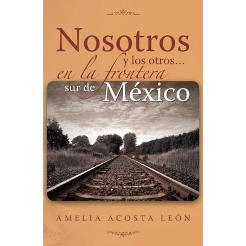 Nosotros y Los Otros... En La Frontera Sur de Mexico