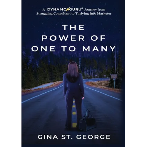 The Power of One to Many: A DYNAMOGURU Journey from Struggling Consultant to Thriving Info Marketer