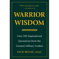 Warrior Wisdom: Over 200 Inspirational Quotations from the Greatest Military Leaders