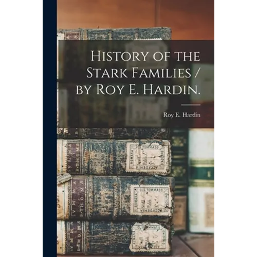 History of the Stark Families / by Roy E. Hardin.