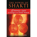 The Power of Shakti: 18 Pathways to Ignite the Energy of the Divine Woman