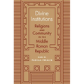 Divine Institutions: Religions and Community in the Middle Roman Republic