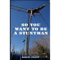 So You Want to Be a Stuntman