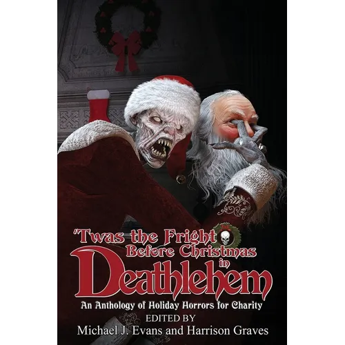 'Twas the Fright Before Christmas in Deathlehem: An Anthology of Holiday Horrors for Charity