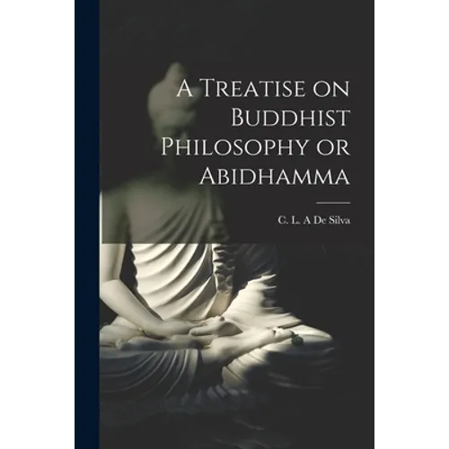 A Treatise on Buddhist Philosophy or Abidhamma [microform]