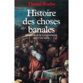 Histoire des choses banales: Naissance de la consommation (XVIIe-XIXe siècle)