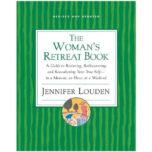 The Woman's Retreat Book: A Guide to Restoring, Rediscovering, and Reawakening Your True Self--In a Moment, an Hour, a Day, or a Weekend