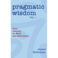 Pragmatic Wisdom Vol. 1