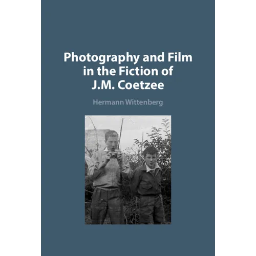 Photography and Film in the Fiction of J.M. Coetzee