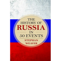 The History of Russia in 50 Events: (Russian History - Napoleon In Russia - The Crimean War - Russia In World War - The Cold War)