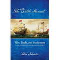Dutch Moment: War, Trade, and Settlement in the Seventeenth-Century Atlantic World