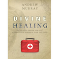 Divine Healing: The healing prayer for God's supernatural power in your daily life