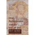 Oral Performance and the Veil of Text: Detextification, Paul's Letters, and the Test Case of Galatians 2-3