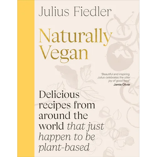 Naturally Vegan: Delicious Recipes from Around the World That Just Happen to Be Plant-Based - Hardcover