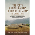 The Forts and Fortifications of Europe, 1815-1945: The Central States: Germany, Austria-Hungary and Czechoslovakia