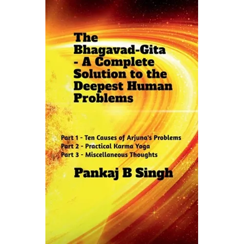 The Bhagavad-Gita - A Complete Solution to the Deepest Human Problems