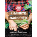 1-Minute Gardener: Quick & Easy Activities to Help You Grow Your Own Food
