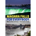 Niagara Falls for Everybody: What to See and Enjoy-A Complete Guide