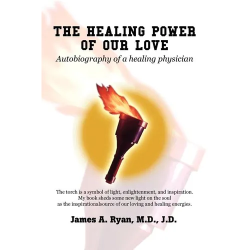 The Healing Power of Our Love: Autobiography of a healing physician