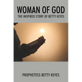 Woman of God: The Inspired Story of Betty Keyes