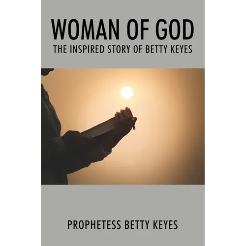 Woman of God: The Inspired Story of Betty Keyes