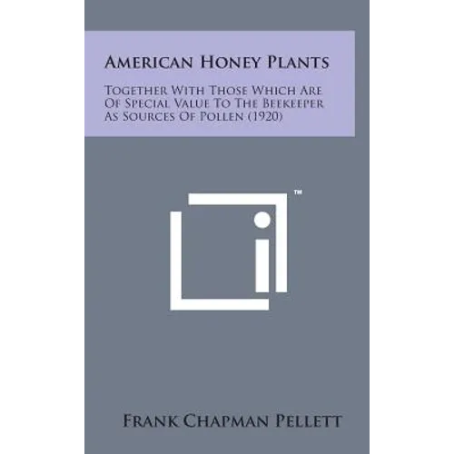 American Honey Plants: Together with Those Which Are of Special Value to the Beekeeper as Sources of Pollen (1920)